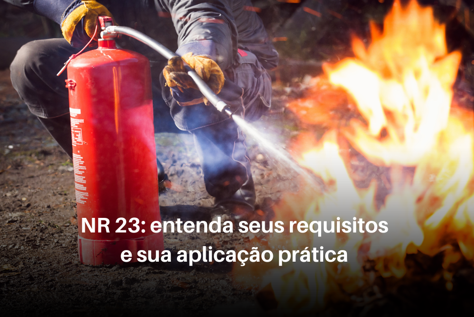 Vamos entender o que diz a norma regulamentadora de proteção contra incêndios (NR 23) e aprenda como aplicá-la efetivamente.